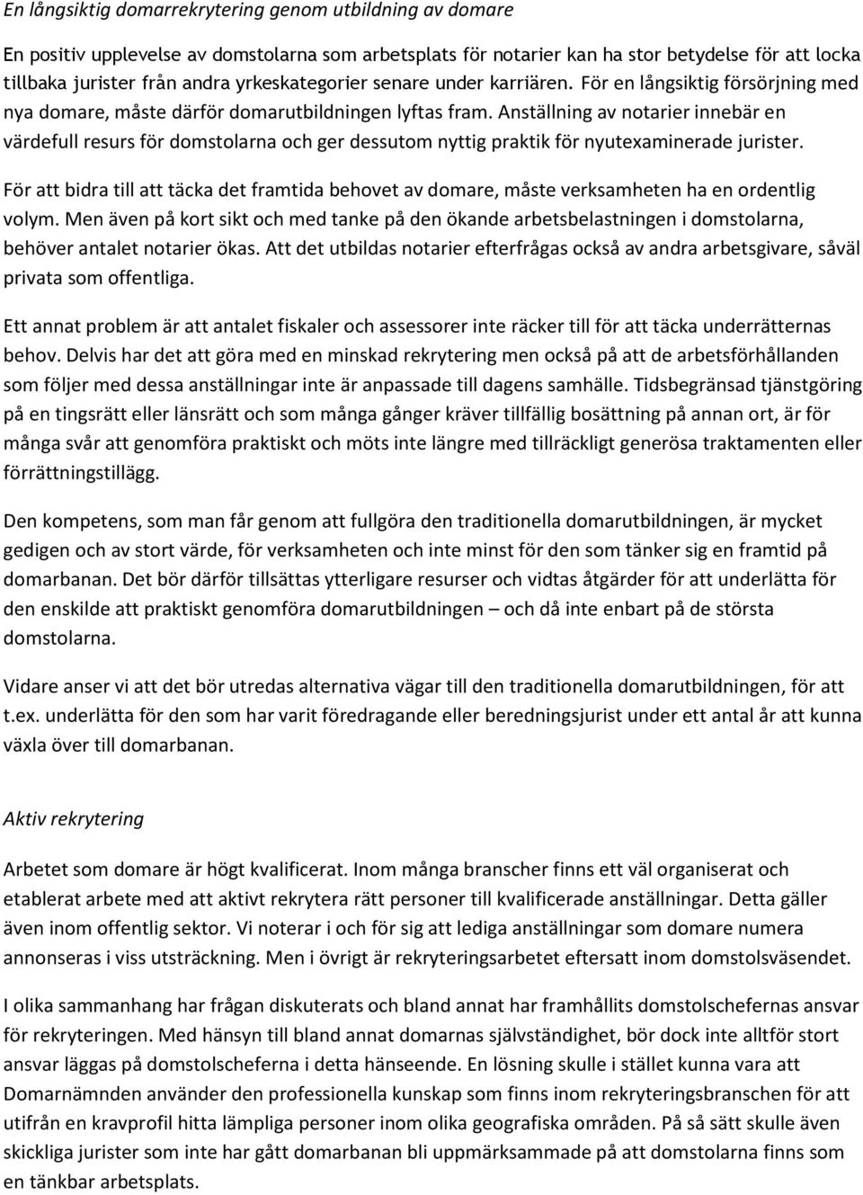 Anställning av notarier innebär en värdefull resurs för domstolarna och ger dessutom nyttig praktik för nyutexaminerade jurister.