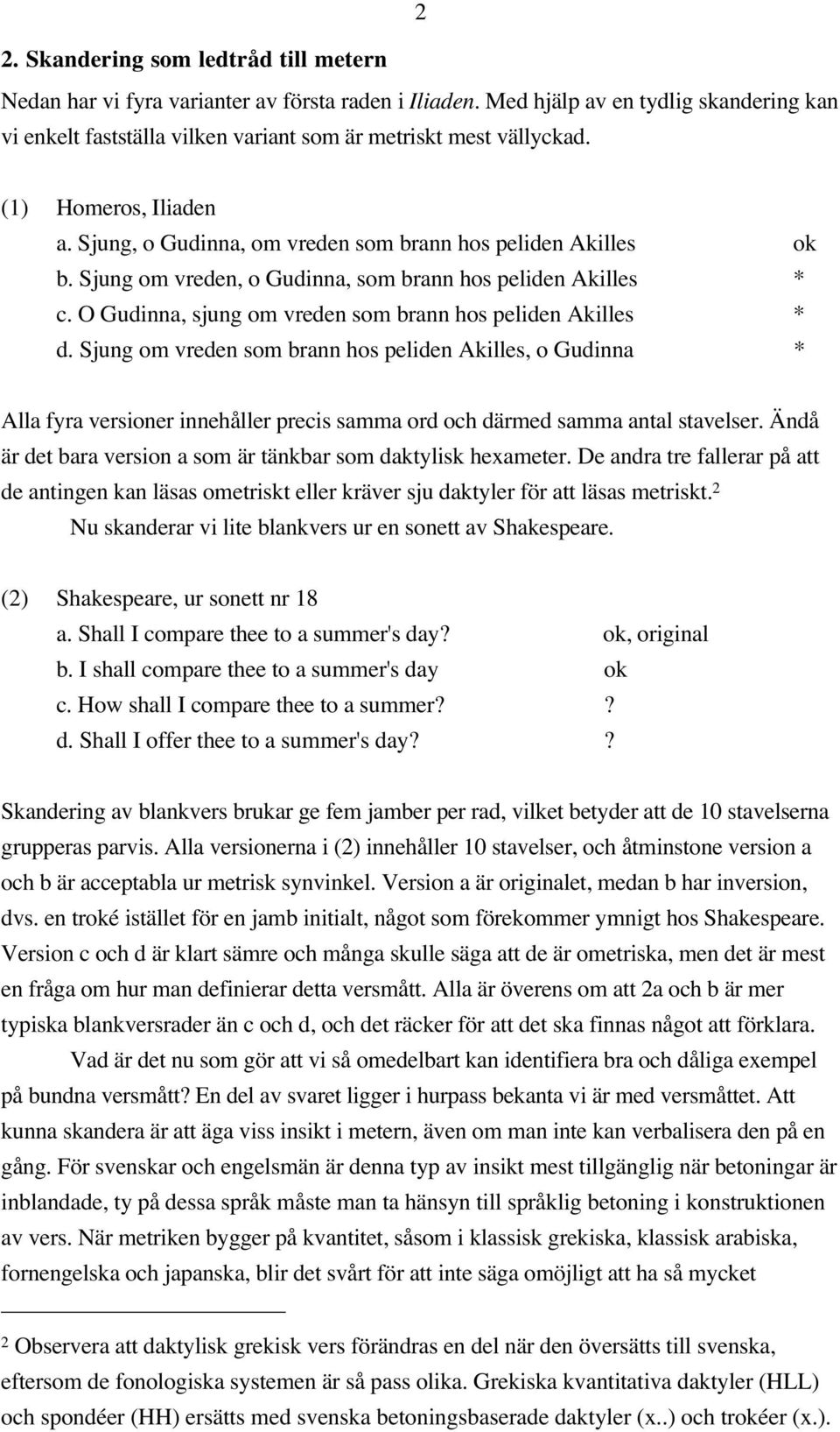 O Gudinna, sjung om vreden som brann hos peliden Akilles * d.