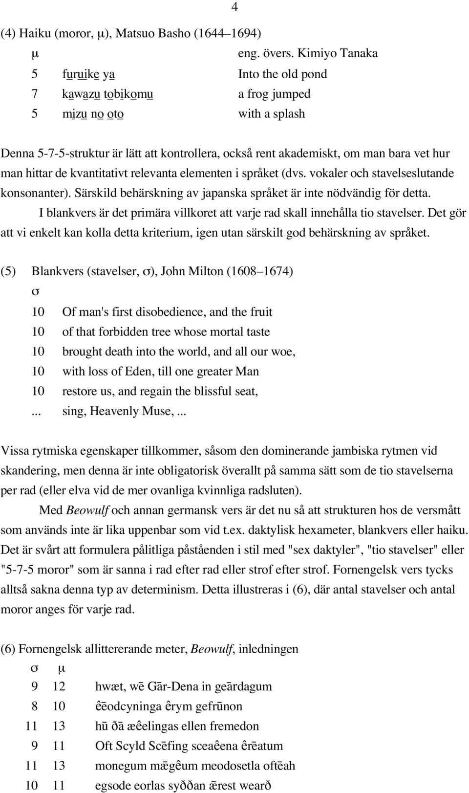 hittar de kvantitativt relevanta elementen i språket (dvs. vokaler och stavelseslutande konsonanter). Särskild behärskning av japanska språket är inte nödvändig för detta.