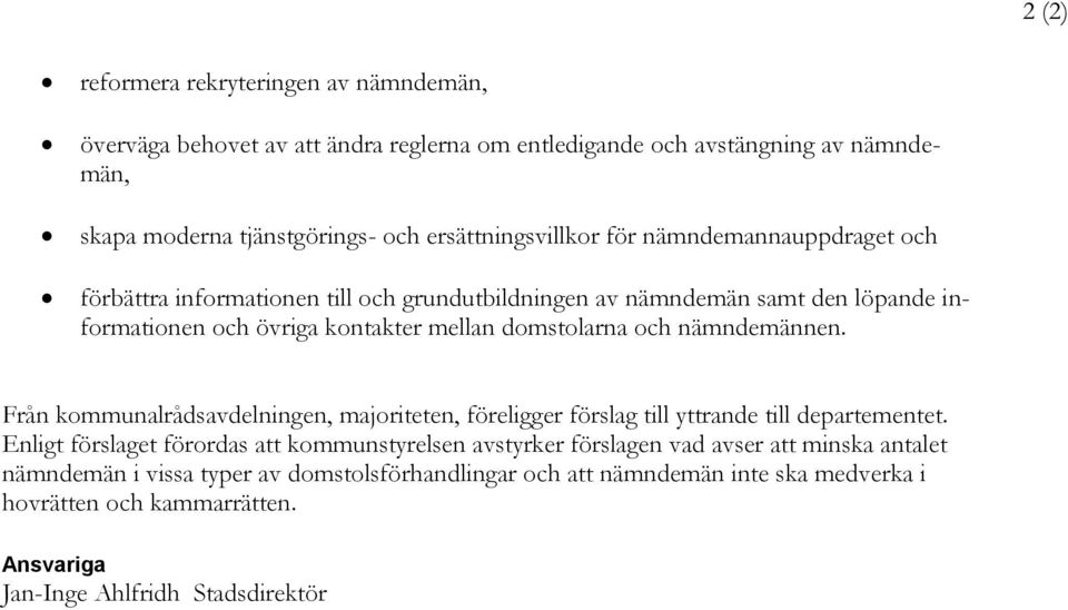 domstolarna och nämndemännen. Från kommunalrådsavdelningen, majoriteten, föreligger förslag till yttrande till departementet.