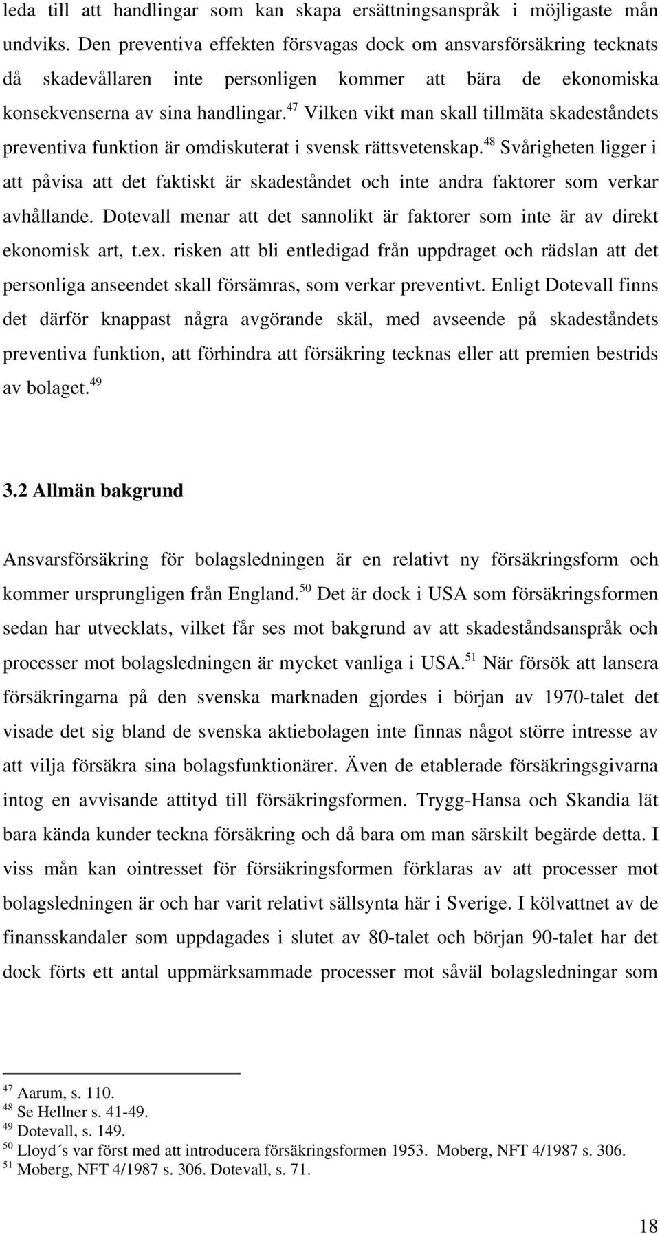 47 Vilken vikt man skall tillmäta skadeståndets preventiva funktion är omdiskuterat i svensk rättsvetenskap.