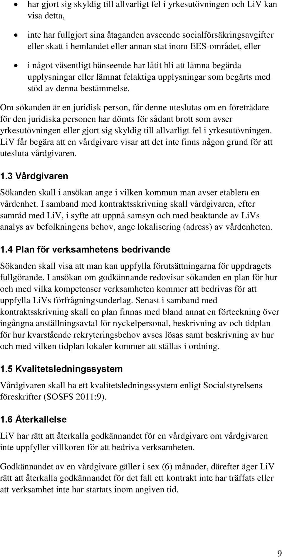 Om sökanden är en juridisk person, får denne uteslutas om en företrädare för den juridiska personen har dömts för sådant brott som avser yrkesutövningen eller gjort sig skyldig till allvarligt fel i