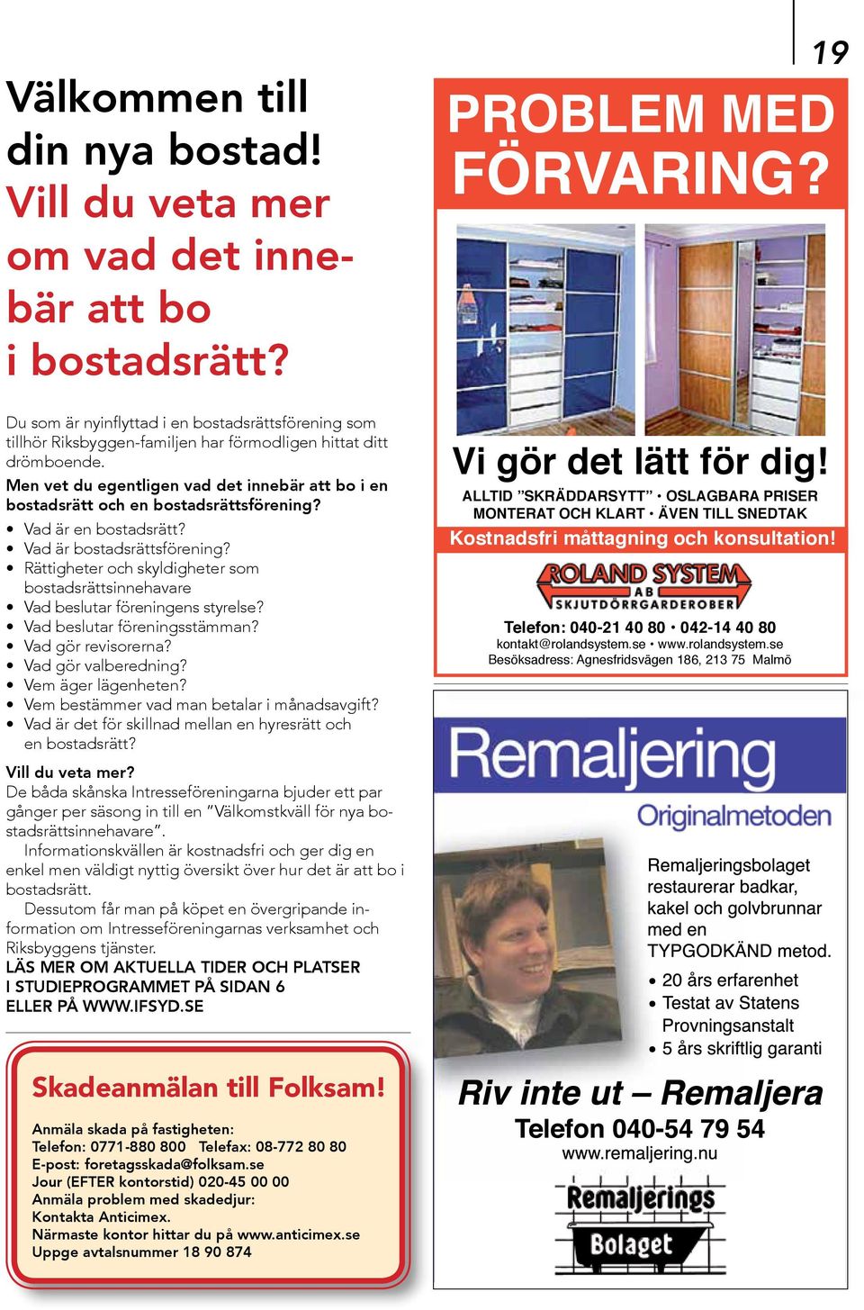 Men vet du egentligen vad det innebär att bo i en bostadsrätt och en bostadsrättsförening? Vad är en bostadsrätt? Vad är bostadsrättsförening?