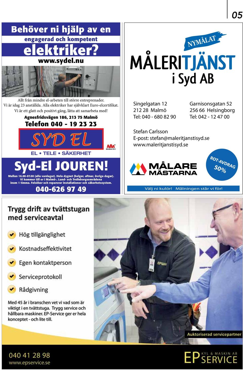 Agnesfridsvägen 186, 213 75 Malmö Telefon 040-19 23 23 Singelgatan 12 212 28 Malmö Tel: 040-680 82 90 Stefan Carlsson E-post: stefan@maleritjanstisyd.