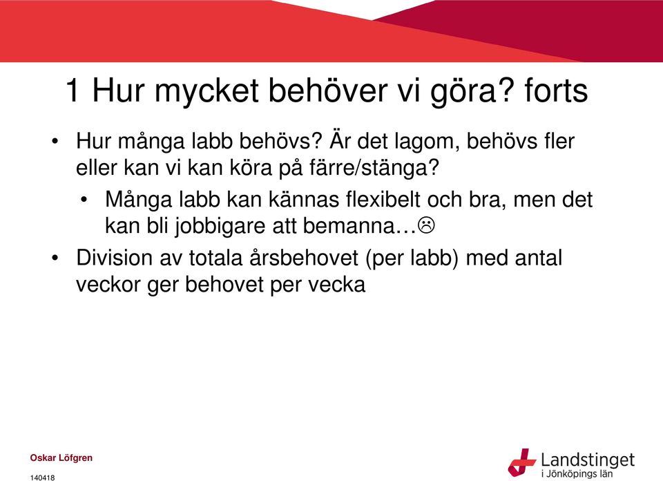 Många labb kan kännas flexibelt och bra, men det kan bli jobbigare att