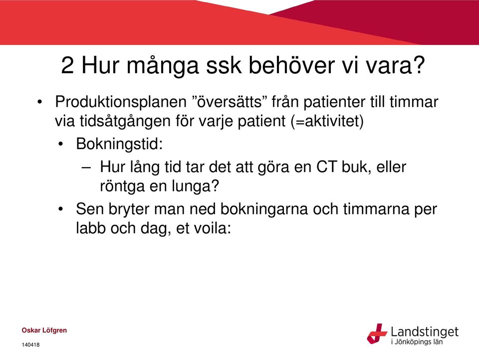 för varje patient (=aktivitet) Bokningstid: Hur lång tid tar det att