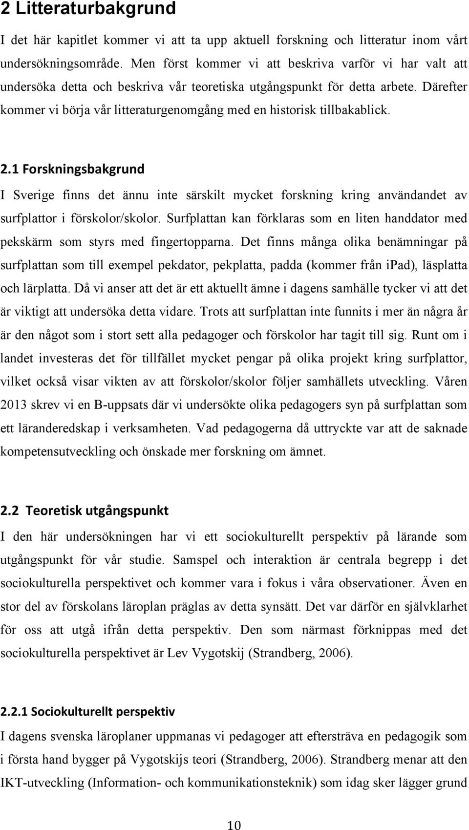 Därefter kommer vi börja vår litteraturgenomgång med en historisk tillbakablick. 2.