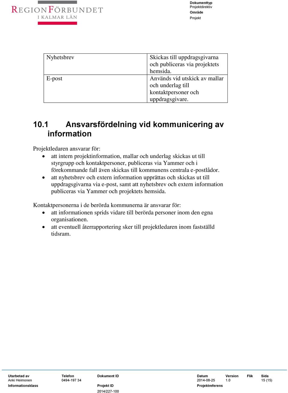 i förekommande fall även skickas till kommunens centrala e-postlådor.