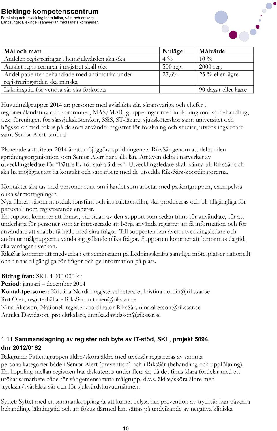 med svårläkta sår, såransvariga och chefer i regioner/landsting och kommuner, MAS/MAR, grupperingar med inriktning mot sårbehandling, t.ex.