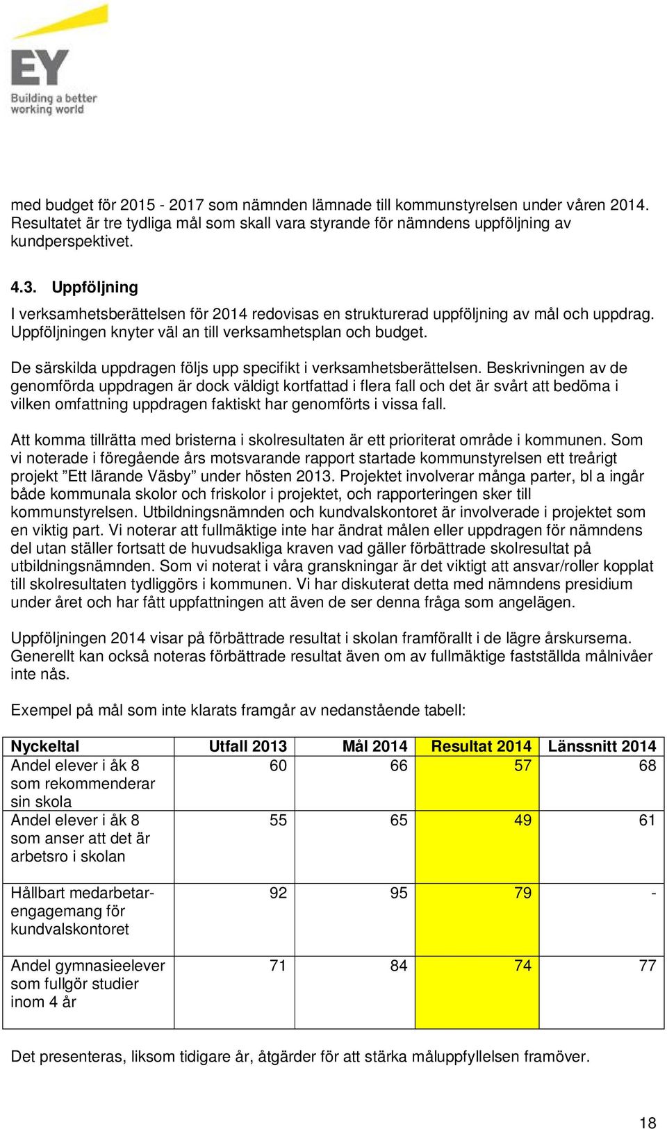 De särskilda uppdragen följs upp specifikt i verksamhetsberättelsen.