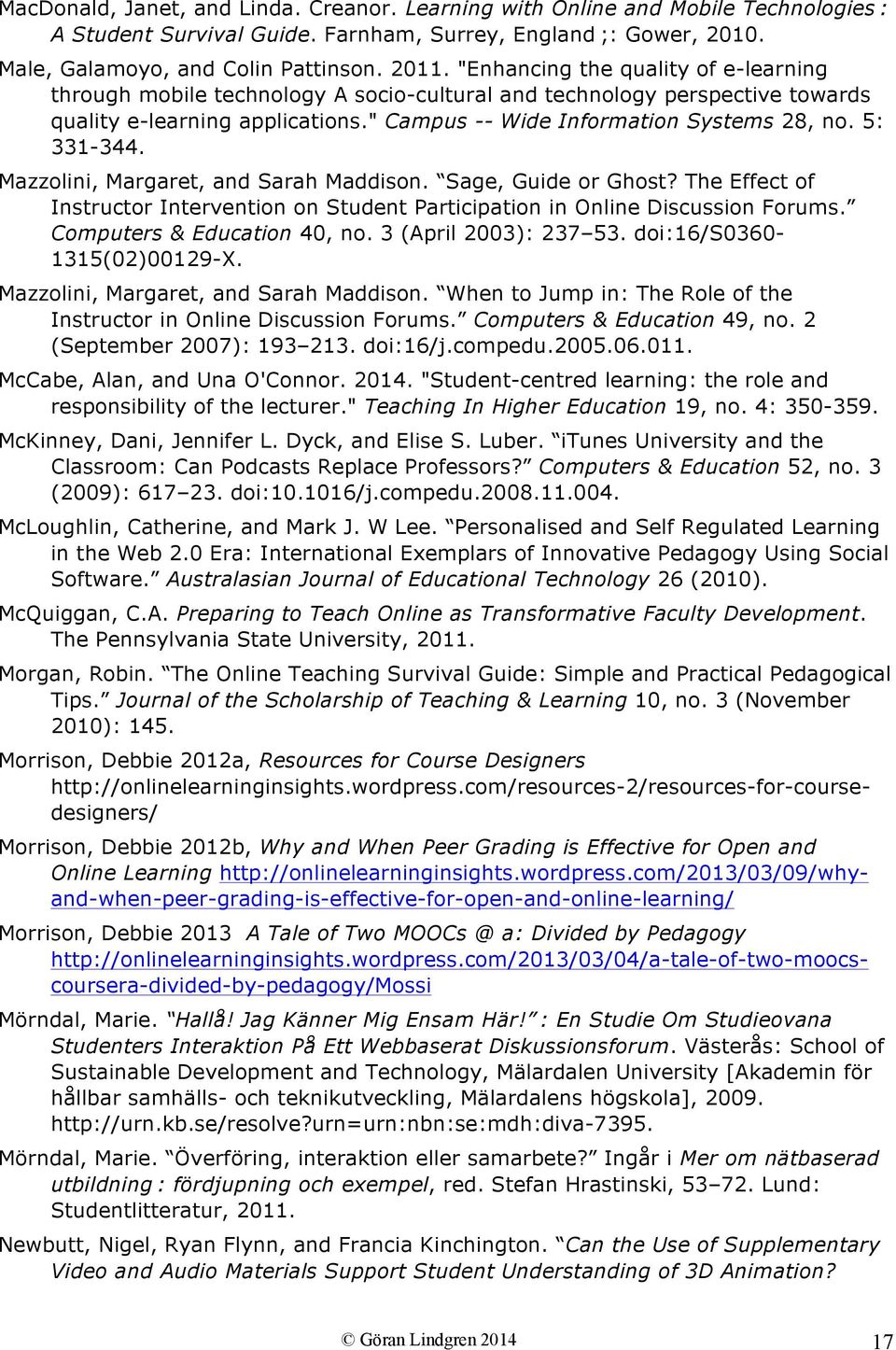 5: 331-344. Mazzolini, Margaret, and Sarah Maddison. Sage, Guide or Ghost? The Effect of Instructor Intervention on Student Participation in Online Discussion Forums. Computers & Education 40, no.