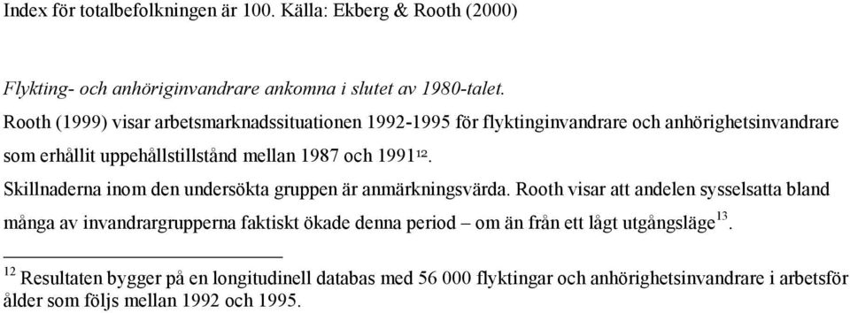 12. Skillnaderna inom den undersökta gruppen är anmärkningsvärda.