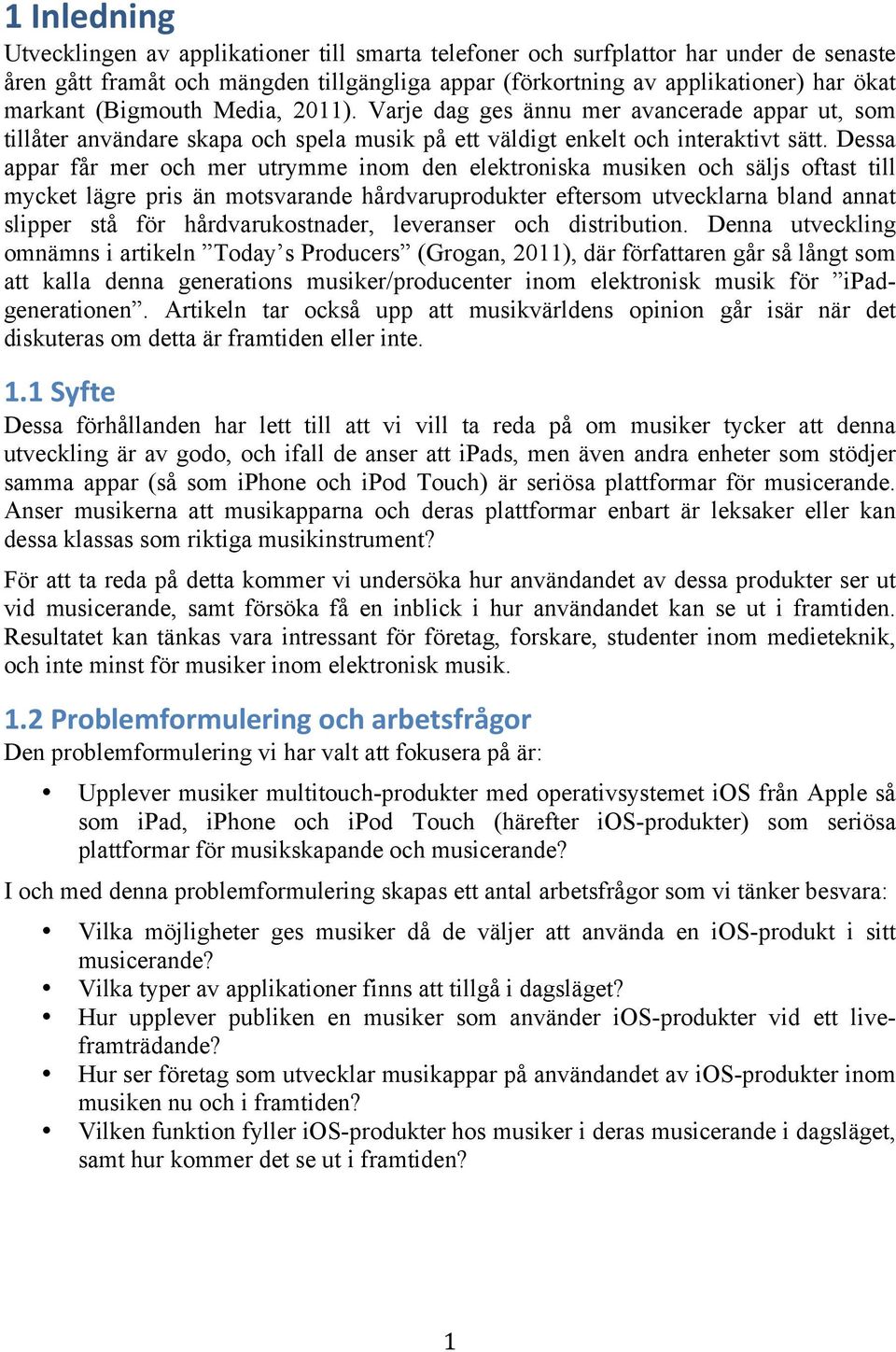 Dessa appar får mer och mer utrymme inom den elektroniska musiken och säljs oftast till mycket lägre pris än motsvarande hårdvaruprodukter eftersom utvecklarna bland annat slipper stå för