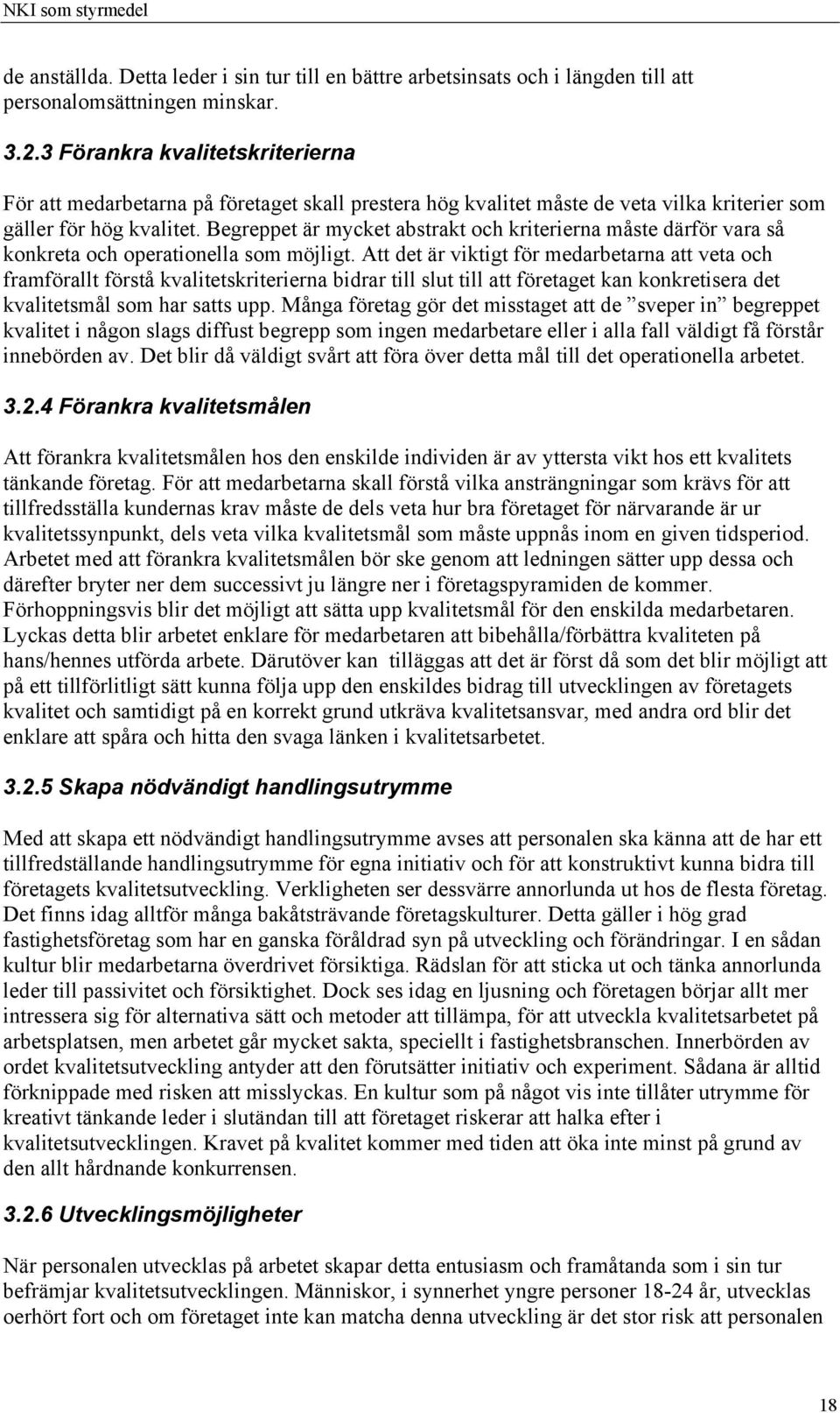 Begreppet är mycket abstrakt och kriterierna måste därför vara så konkreta och operationella som möjligt.