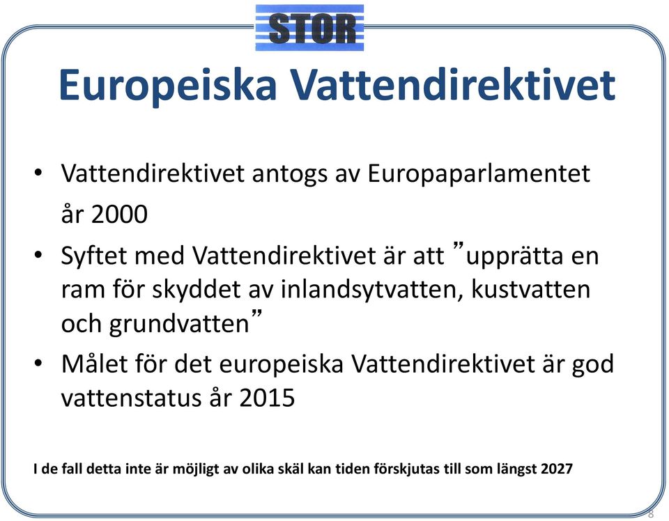 och grundvatten Målet för det europeiska Vattendirektivet är god vattenstatus år 2015 I