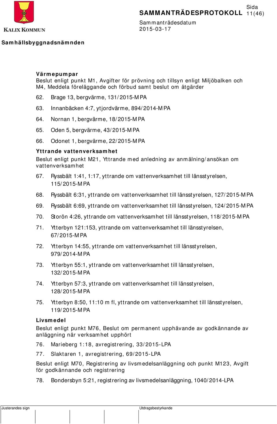 Odonet 1, bergvärme, 22/2015-MPA Yttrande vattenverksamhet Beslut enligt punkt M21, Yttrande med anledning av anmälning/ansökan om vattenverksamhet 67.