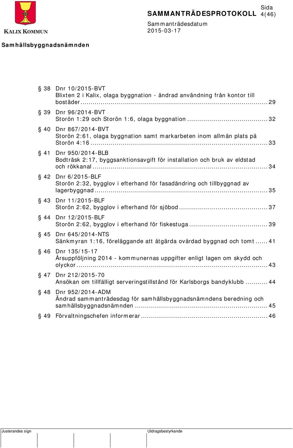 .. 33 41 Dnr 950/2014-BLB Bodträsk 2:17, byggsanktionsavgift för installation och bruk av eldstad och rökkanal.