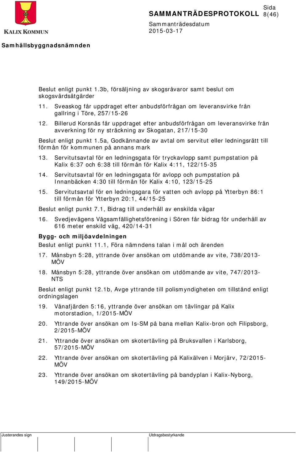 5a, Godkännande av avtal om servitut eller ledningsrätt till förmån för kommunen på annans mark 13.