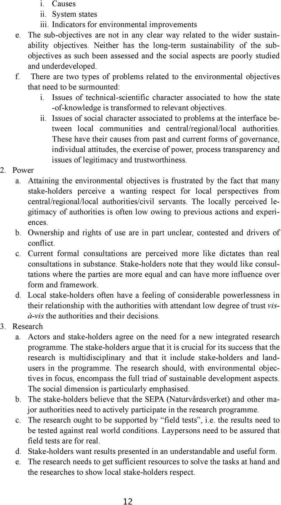 There are two types of problems related to the environmental objectives that need to be surmounted: i.