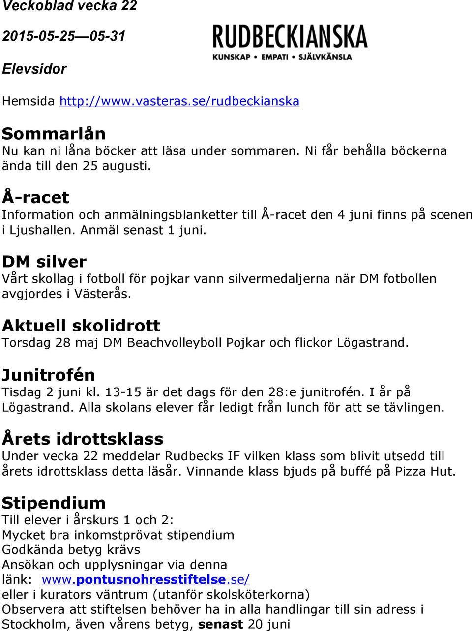 DM silver Vårt skollag i fotboll för pojkar vann silvermedaljerna när DM fotbollen avgjordes i Västerås. Aktuell skolidrott Torsdag 28 maj DM Beachvolleyboll Pojkar och flickor Lögastrand.