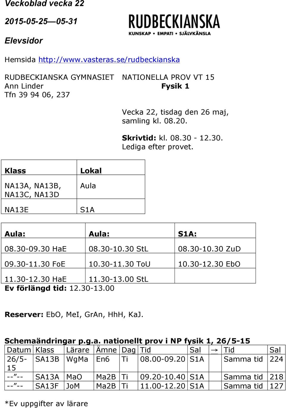 30-13.00 StL Ev förlängd tid: 12.30-13.00 Reserver: EbO, MeI, GrAn, HhH, KaJ