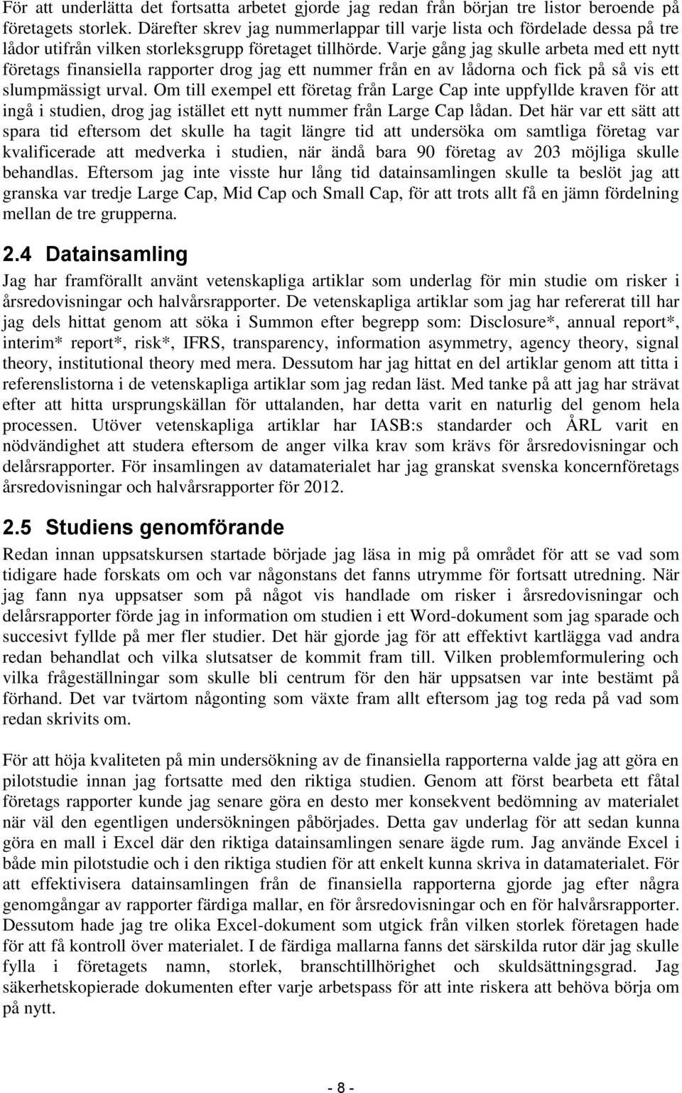 Varje gång jag skulle arbeta med ett nytt företags finansiella rapporter drog jag ett nummer från en av lådorna och fick på så vis ett slumpmässigt urval.