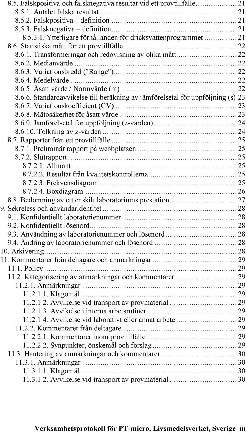 .. 22 8.6.5. Åsatt värde / Normvärde (m)... 22 8.6.6. Standardavvikelse till beräkning av jämförelsetal för uppföljning (s) 23 8.6.7. Variationskoefficient (CV)... 23 8.6.8. Mätosäkerhet för åsatt värde.