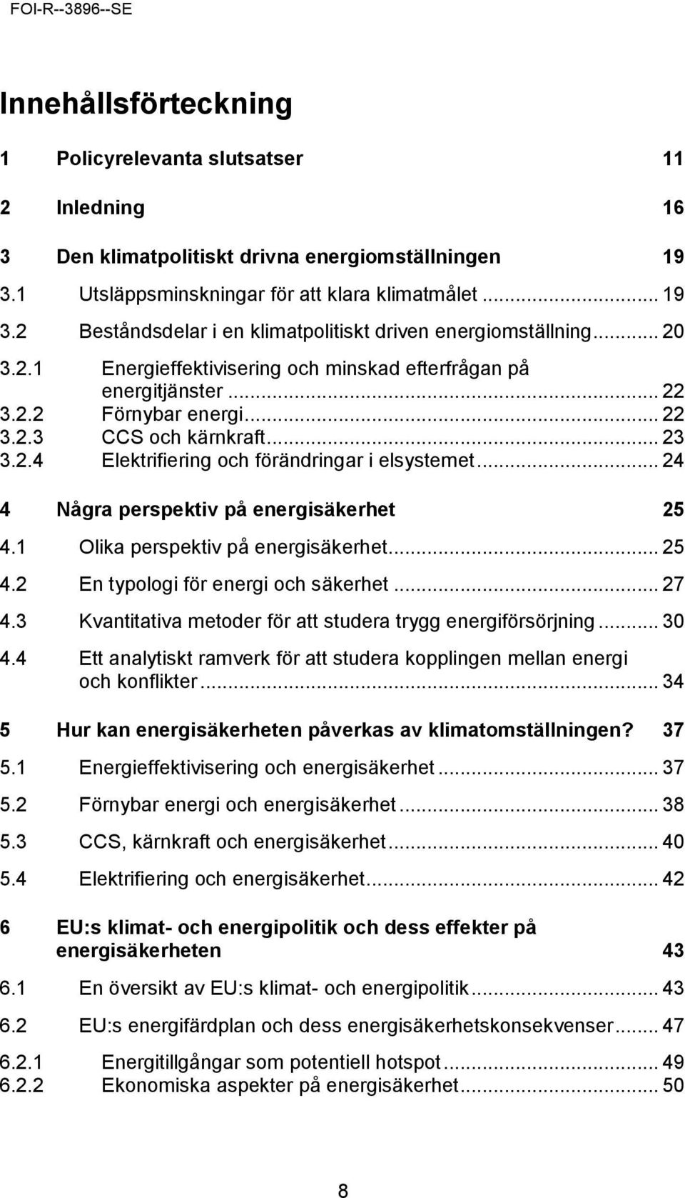 .. 24 4 Några perspektiv på energisäkerhet 25 4.1 Olika perspektiv på energisäkerhet... 25 4.2 En typologi för energi och säkerhet... 27 4.