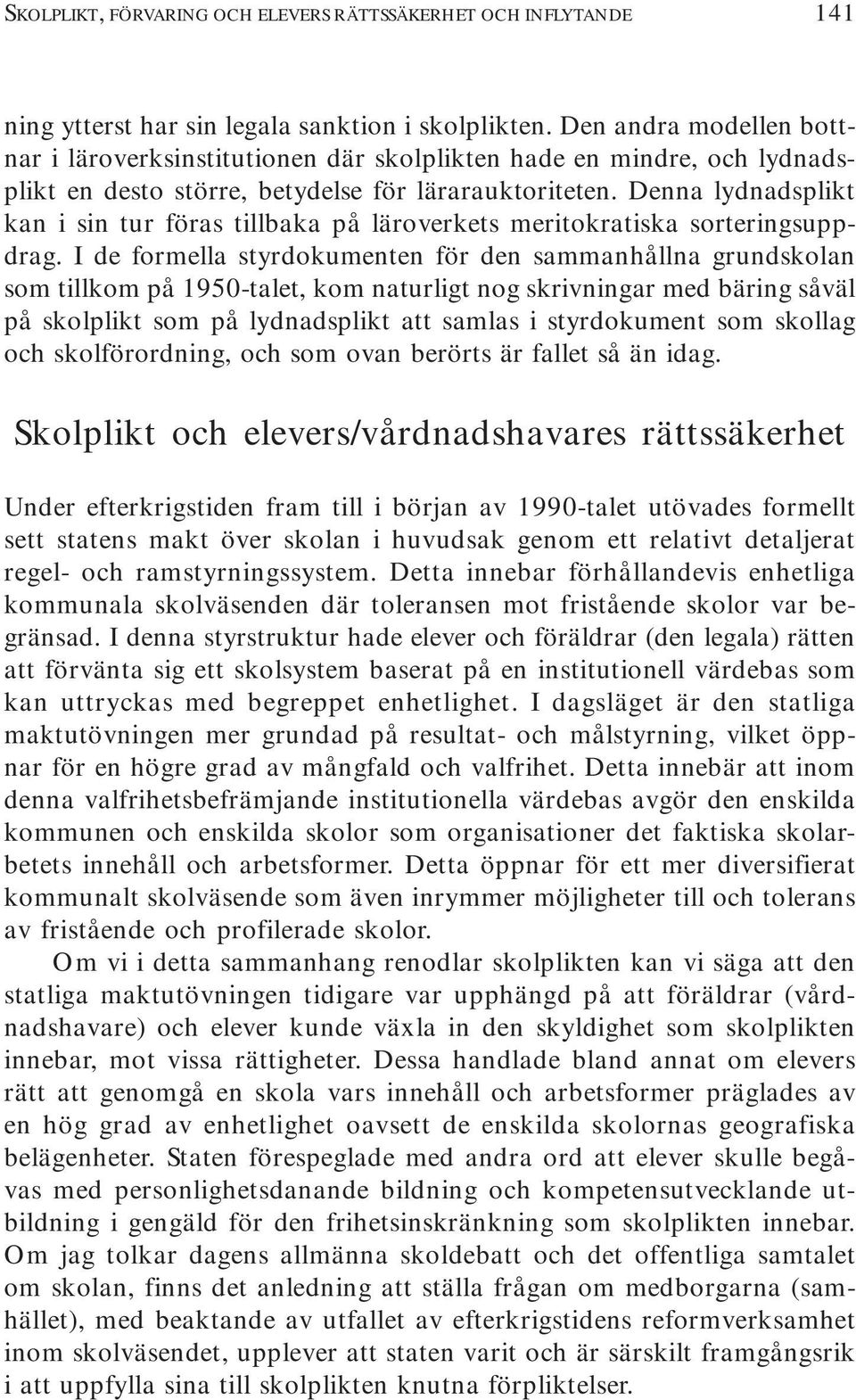 Denna lydnadsplikt kan i sin tur föras tillbaka på läroverkets meritokratiska sorteringsuppdrag.