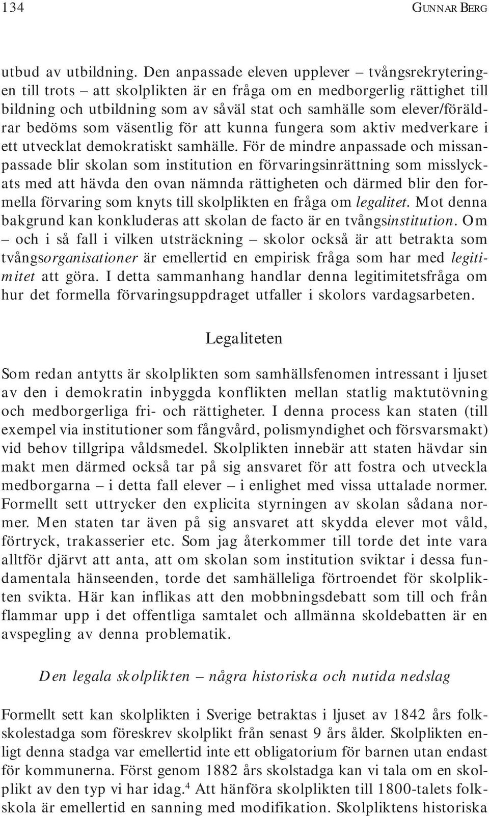 bedöms som väsentlig för att kunna fungera som aktiv medverkare i ett utvecklat demokratiskt samhälle.