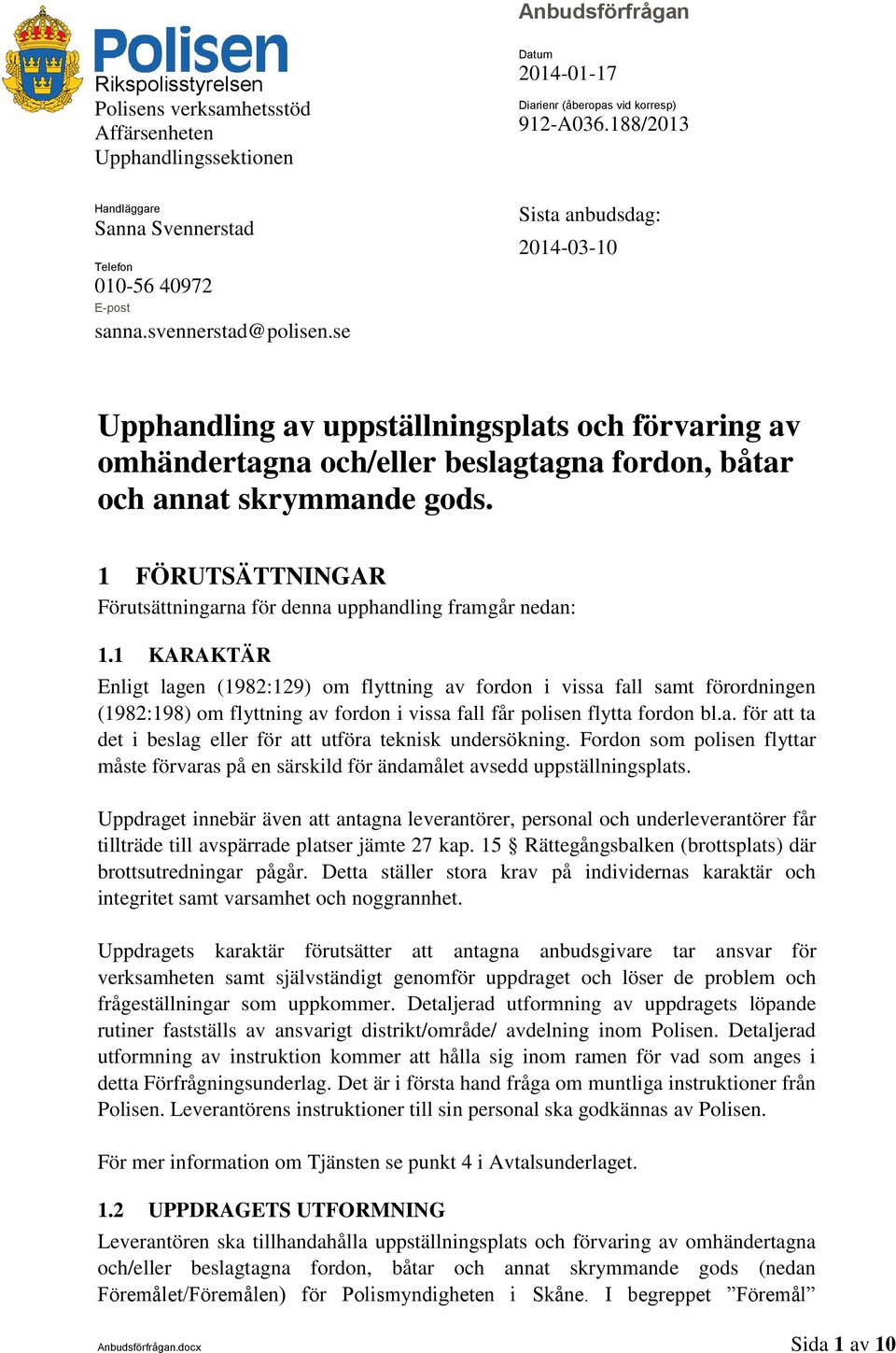 se Sista anbudsdag: 2014-03-10 Upphandling av uppställningsplats och förvaring av omhändertagna och/eller beslagtagna fordon, båtar och annat skrymmande gods.