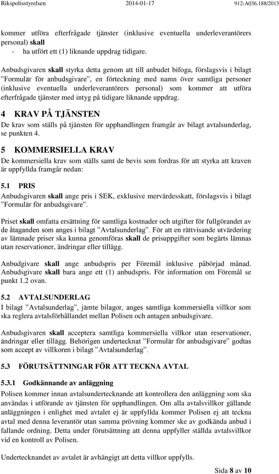 personal) som kommer att utföra efterfrågade tjänster med intyg på tidigare liknande uppdrag.