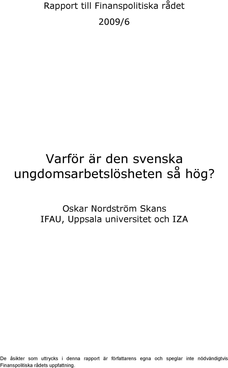 Oskar Nordström Skans IFAU, Uppsala universitet och IZA De åsikter