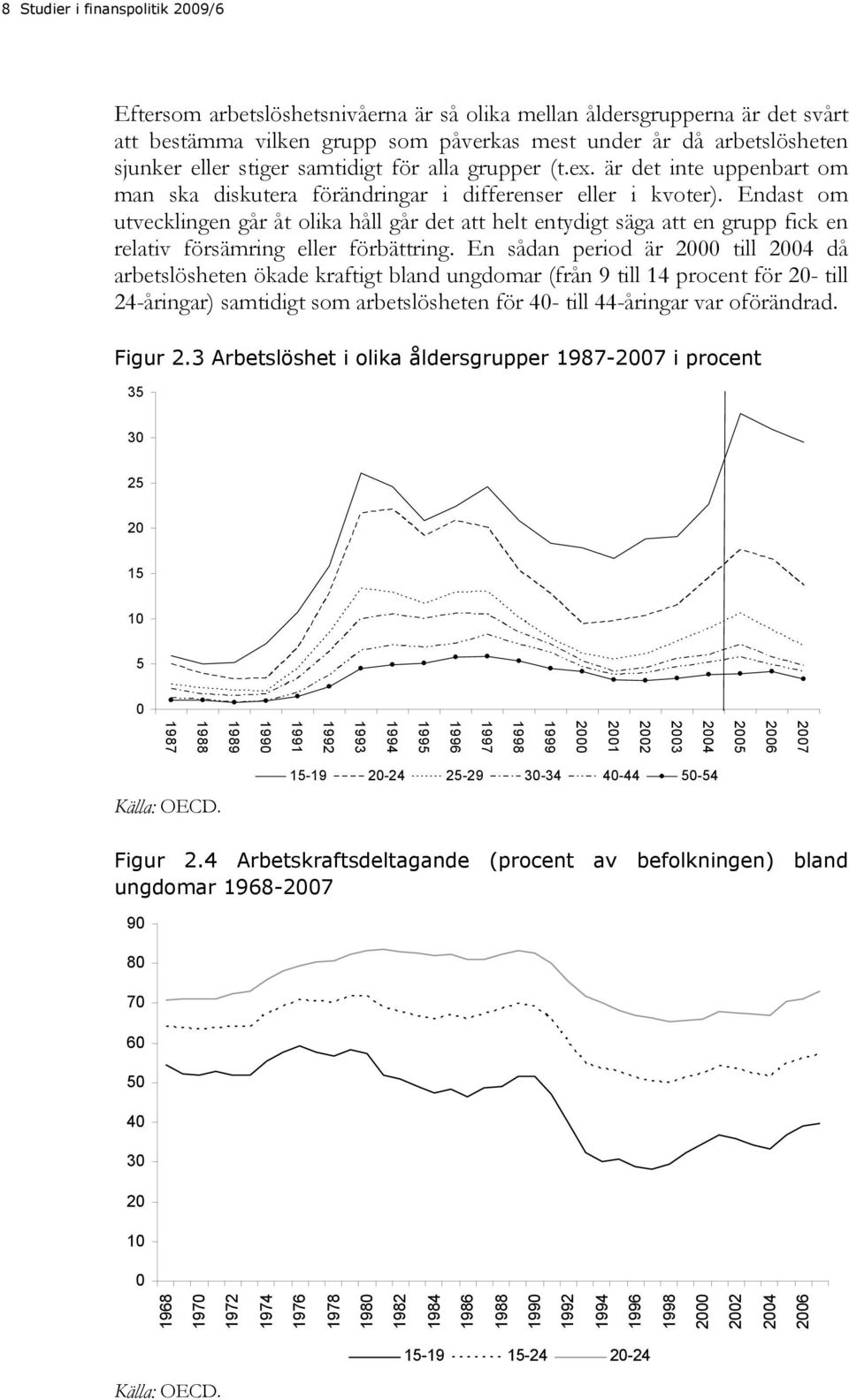 Endast om utvecklingen går åt olika håll går det att helt entydigt säga att en grupp fick en relativ försämring eller förbättring.