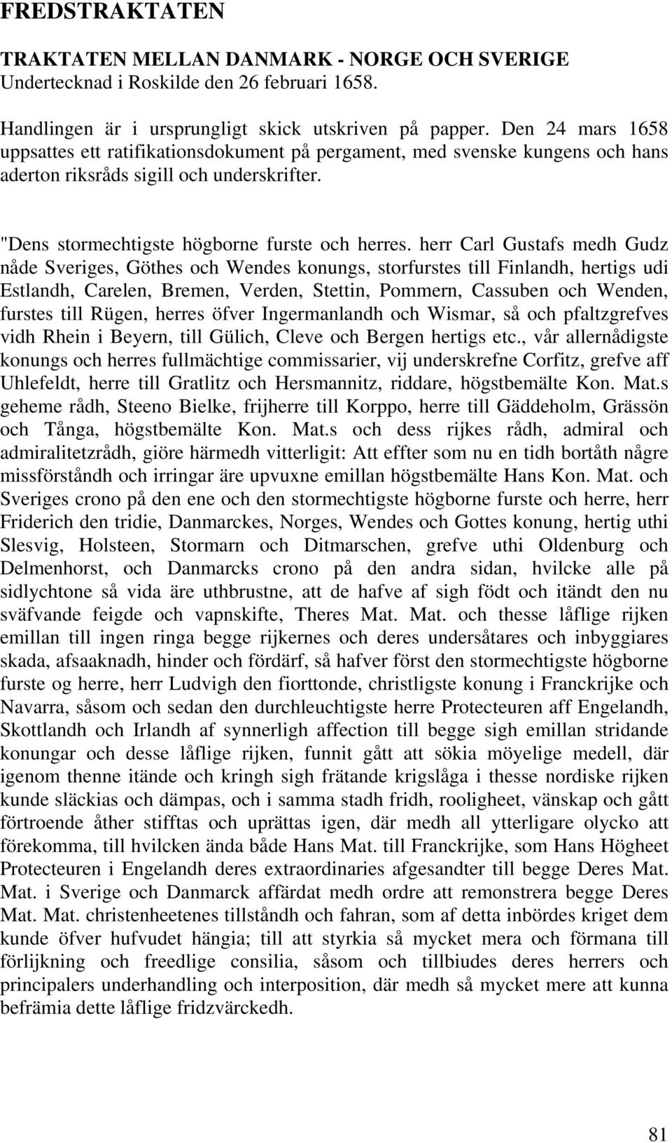 herr Carl Gustafs medh Gudz nåde Sveriges, Göthes och Wendes konungs, storfurstes till Finlandh, hertigs udi Estlandh, Carelen, Bremen, Verden, Stettin, Pommern, Cassuben och Wenden, furstes till