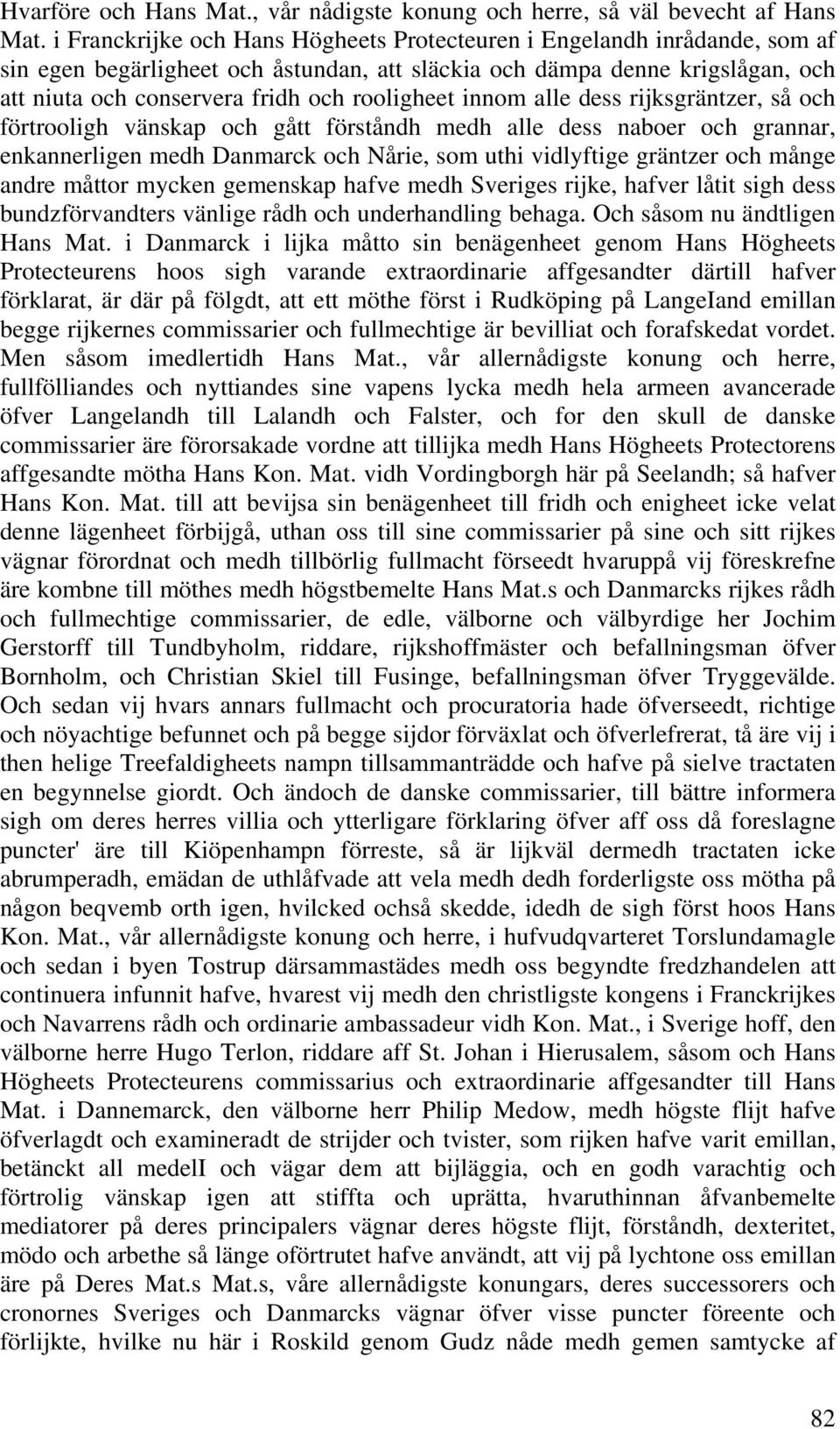 rooligheet innom alle dess rijksgräntzer, så och förtrooligh vänskap och gått förståndh medh alle dess naboer och grannar, enkannerligen medh Danmarck och Nårie, som uthi vidlyftige gräntzer och