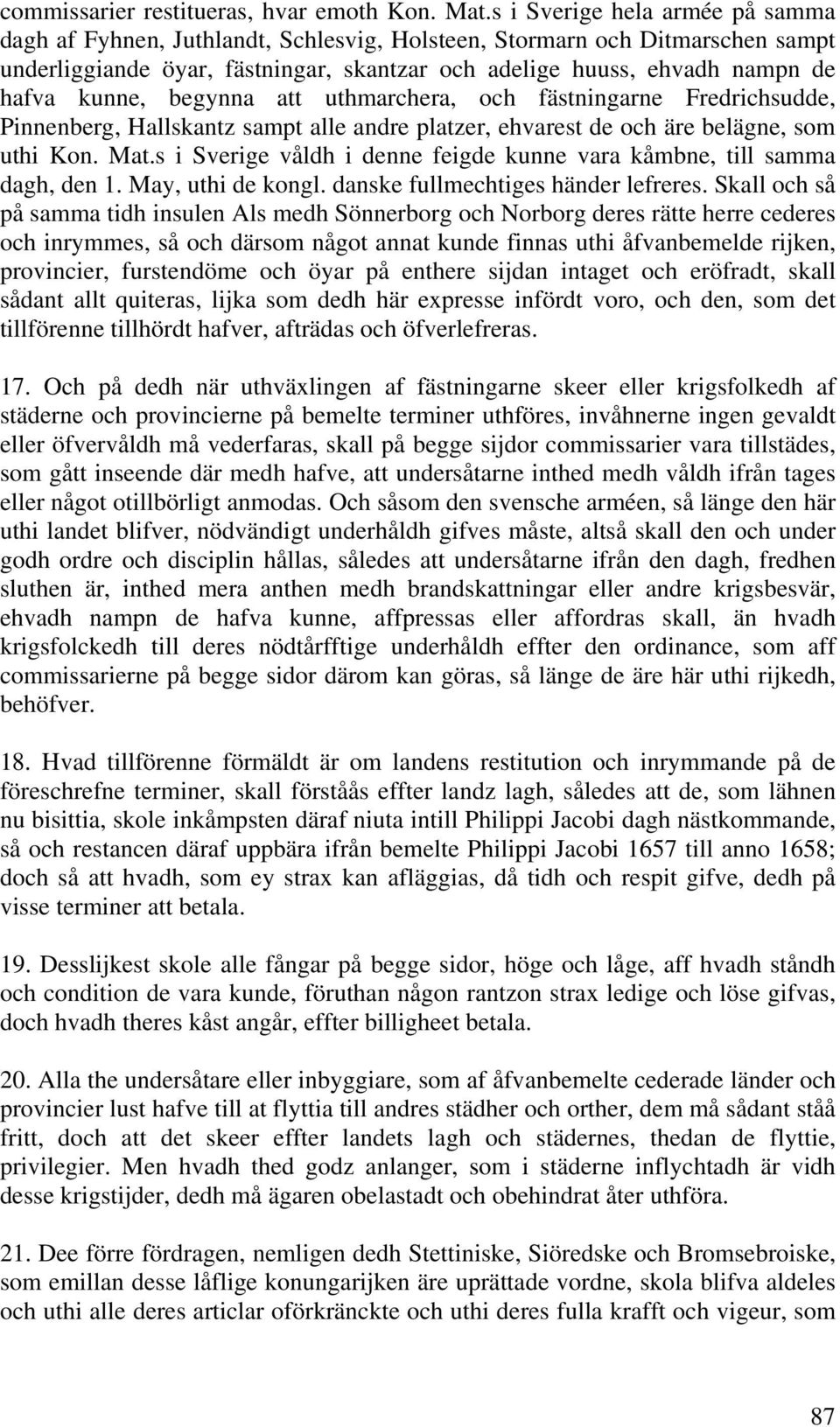 kunne, begynna att uthmarchera, och fästningarne Fredrichsudde, Pinnenberg, Hallskantz sampt alle andre platzer, ehvarest de och äre belägne, som uthi Kon. Mat.