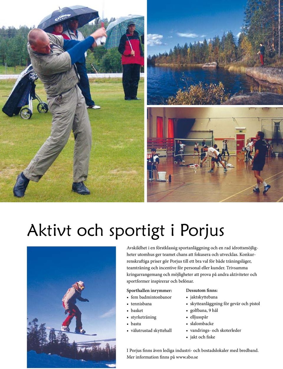 Trivsamma kringarrangemang och möjligheter att prova på andra aktiviteter och sportformer inspirerar och belönar.