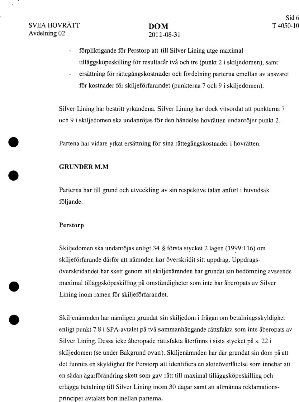 Silver Lining har dock vitsordat att punkterna 7 och 9 i skiljedomen ska undanröjas för den händelse hovrätten undanröjer punkt 2.