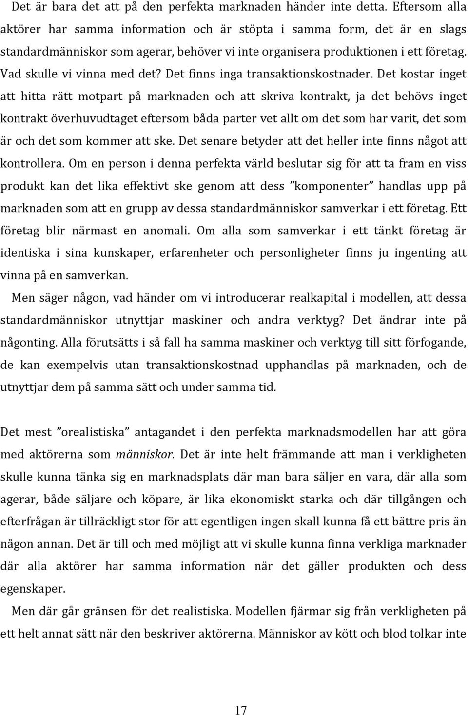 Vad skulle vi vinna med det? Det finns inga transaktionskostnader.