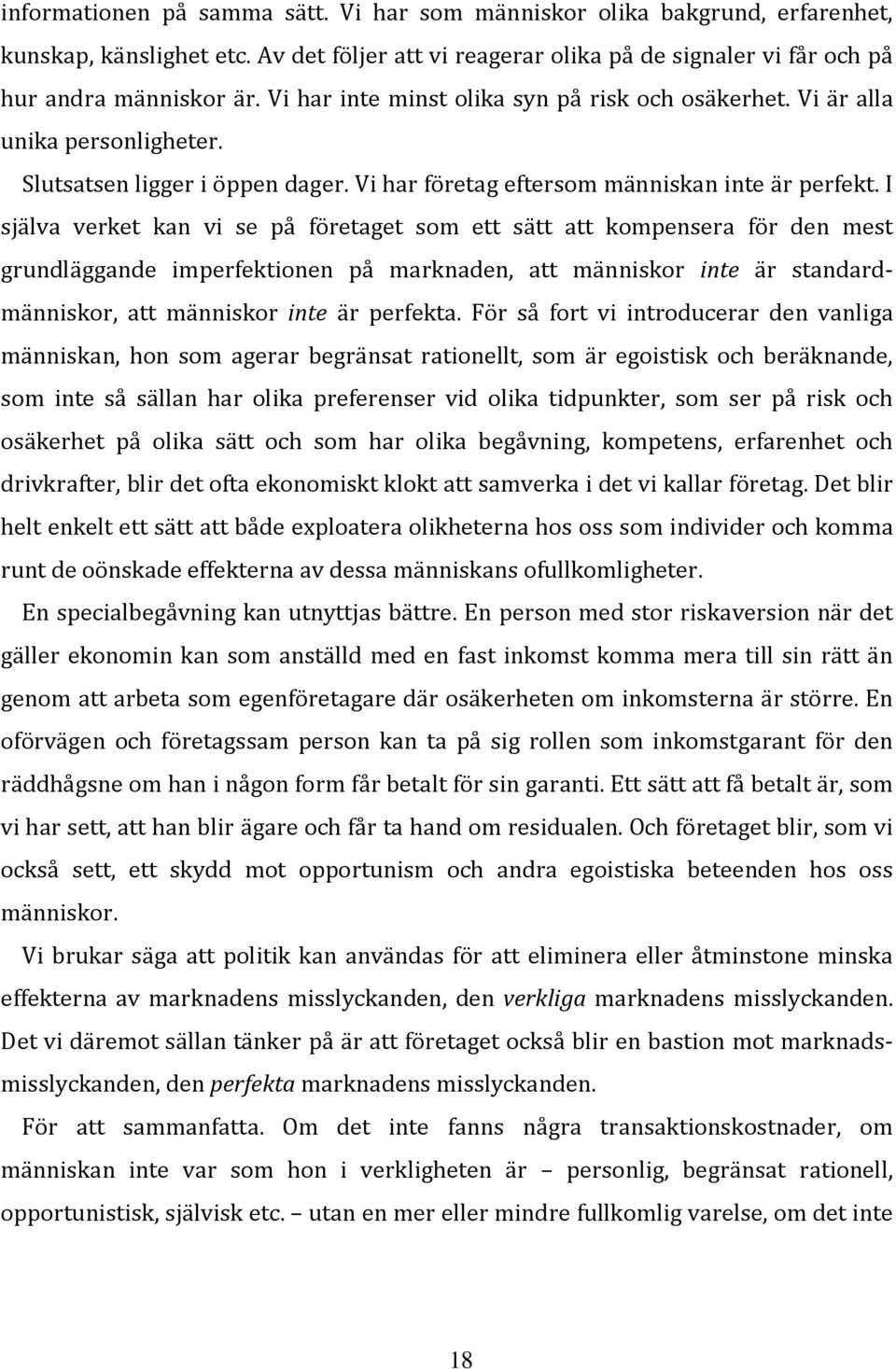 I själva verket kan vi se på företaget som ett sätt att kompensera för den mest grundläggande imperfektionen på marknaden, att människor inte är standardmänniskor, att människor inte är perfekta.