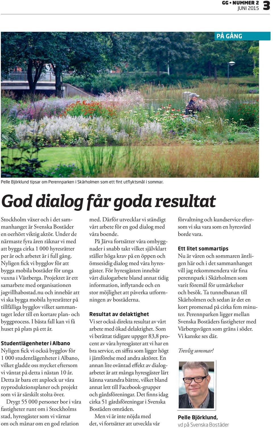 Under de närmaste fyra åren räknar vi med att bygga cirka 1 000 hyresrätter per år och arbetet är i full gång. Nyligen fick vi bygglov för att bygga mobila bostäder för unga vuxna i Västberga.