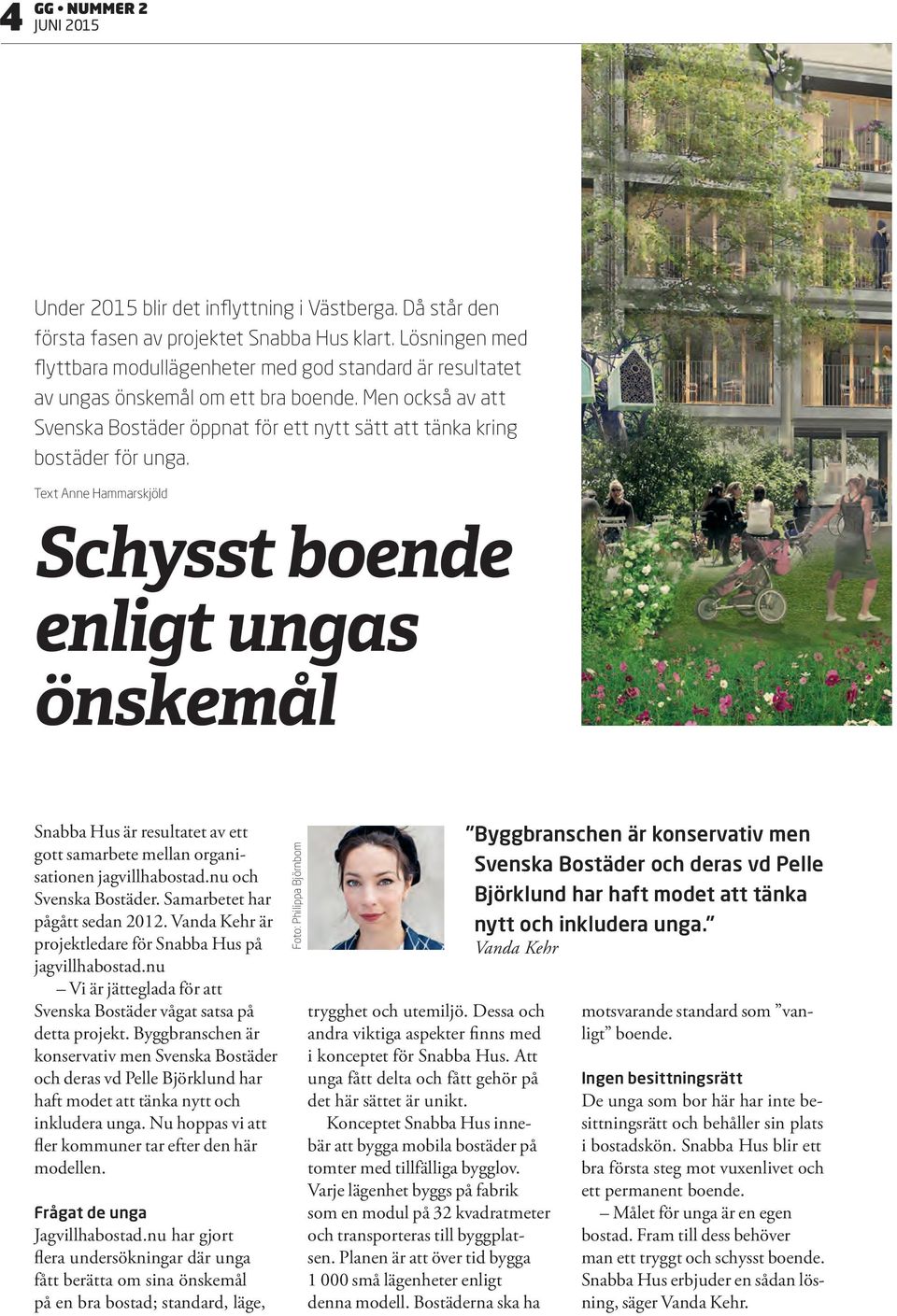 Men också av att Svenska Bostäder öppnat för ett nytt sätt att tänka kring bostäder för unga.