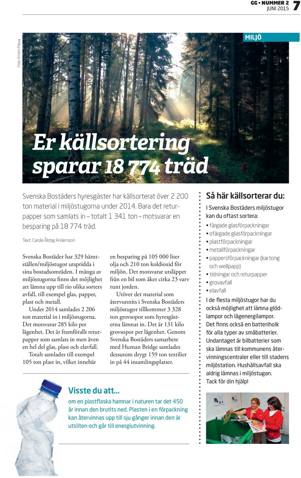 Text: Carola Ålstig Andersson Svenska Bostäder har 329 hämtställen/miljöstugor utspridda i sina bostadsområden.