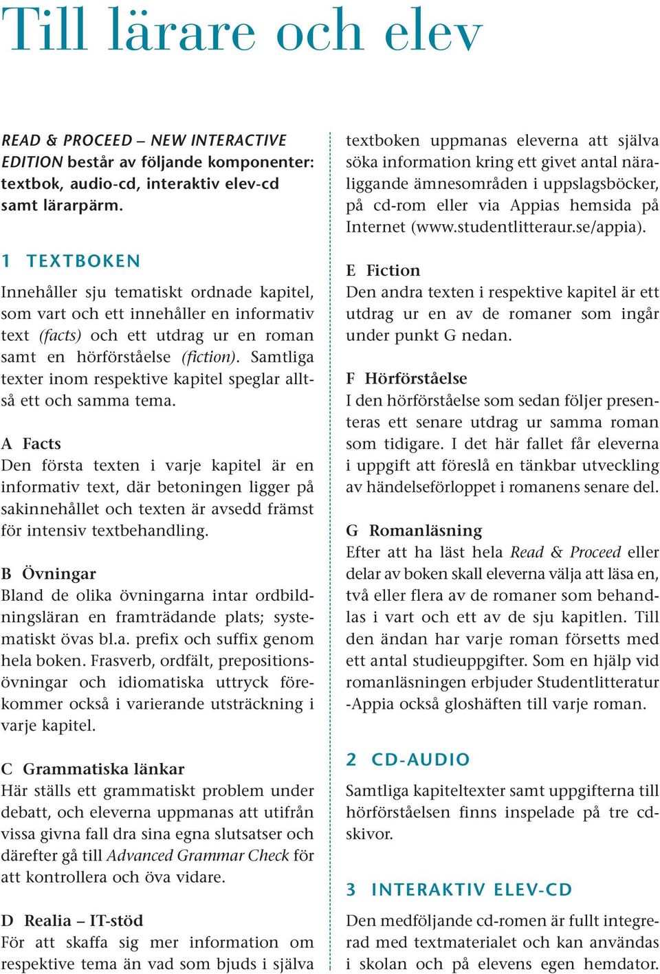 Samtliga texter inom respektive kapitel speglar alltså ett och samma tema.