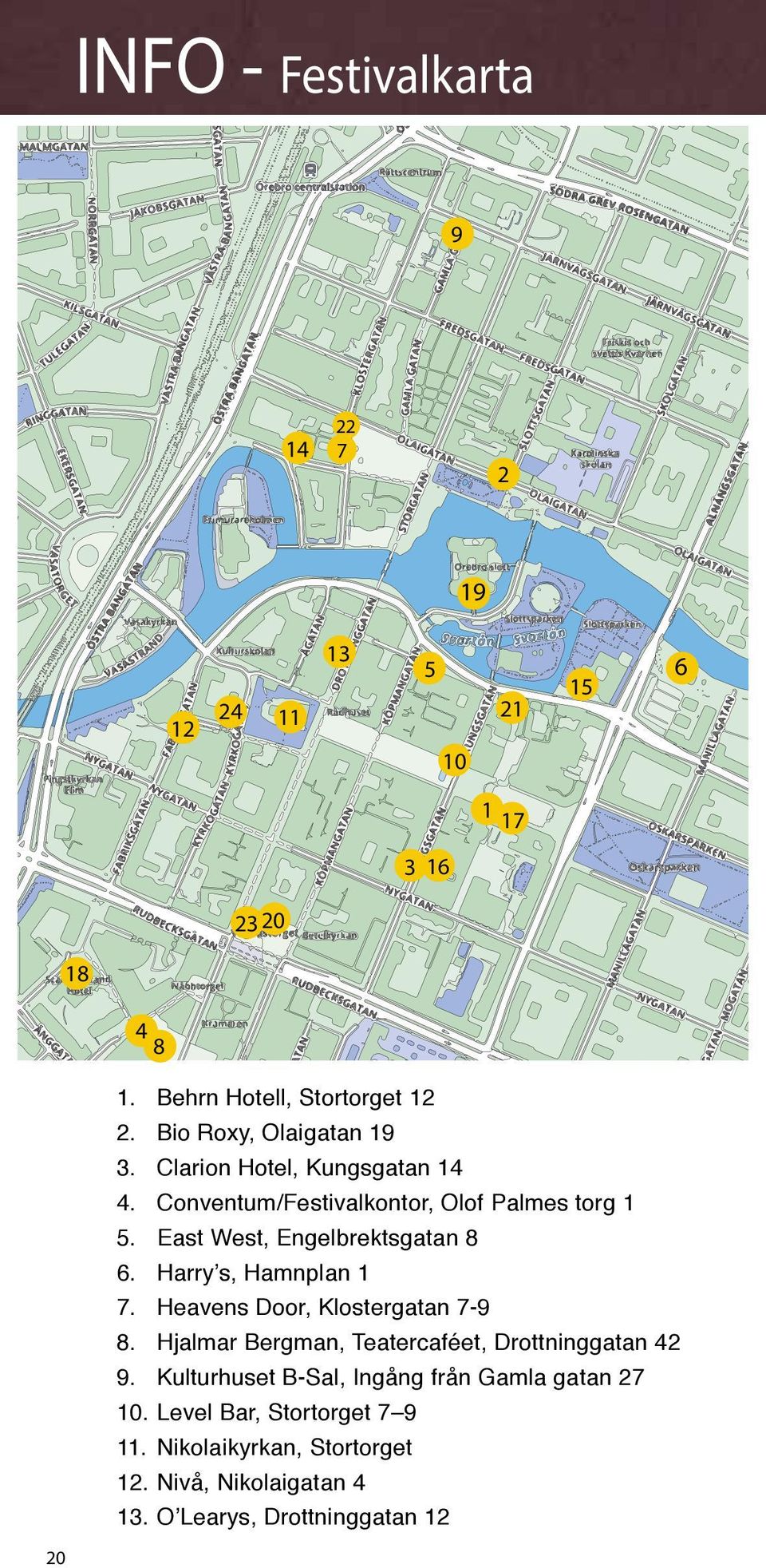 East West, Engelbrektsgatan 8 6. Harry s, Hamnplan 1 7. Heavens Door, Klostergatan 7-9 8.