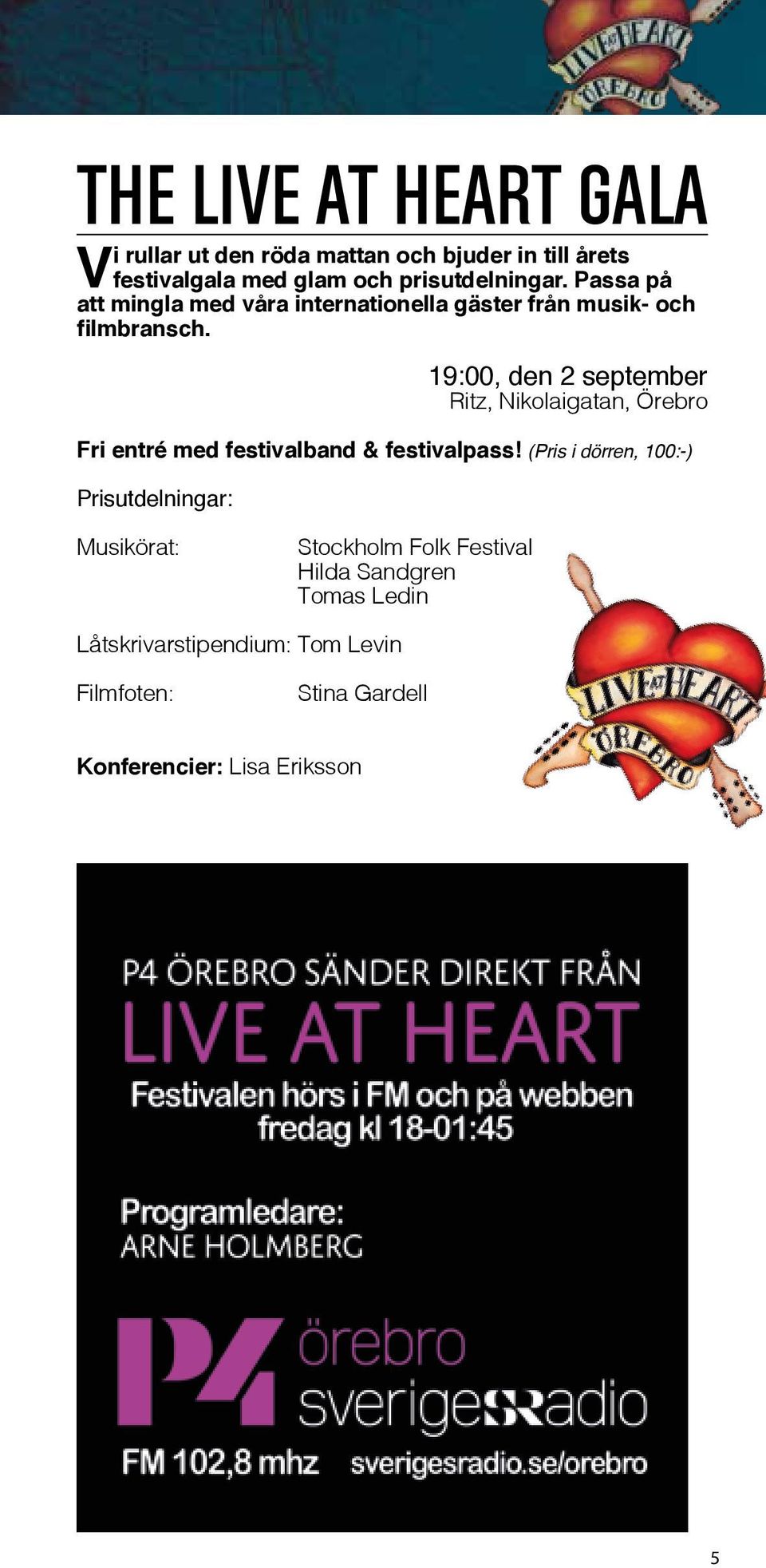 19:00, den 2 september Ritz, Nikolaigatan, Örebro Fri entré med festivalband & festivalpass!