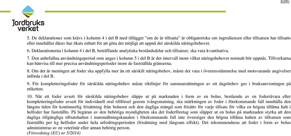 uppnå det särskilda et. 6. Deklarationerna i kolumn 4 i del B, beträffande analytiska beståndsdelar och tillsatser, ska vara kvantitativa. 7.