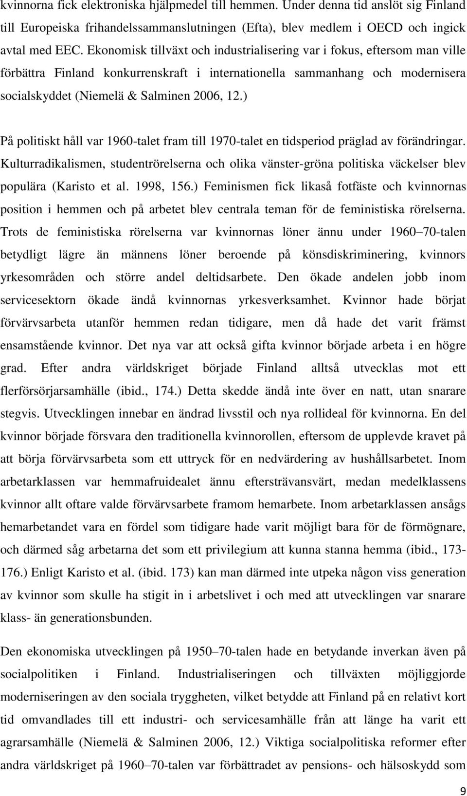 ) På politiskt håll var 1960-talet fram till 1970-talet en tidsperiod präglad av förändringar.