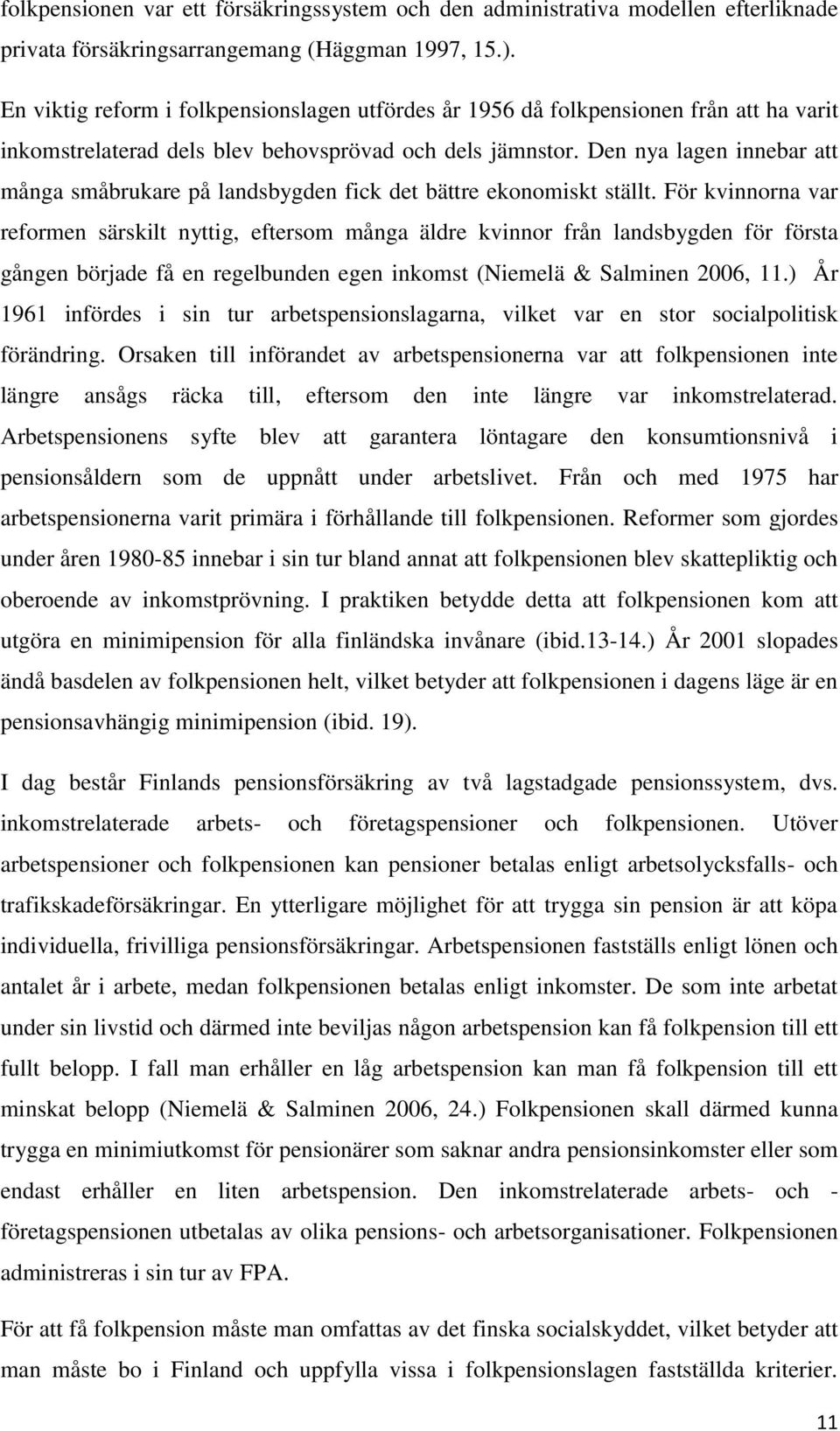 Den nya lagen innebar att många småbrukare på landsbygden fick det bättre ekonomiskt ställt.